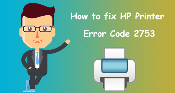 Fix HP Printer Error code 2753