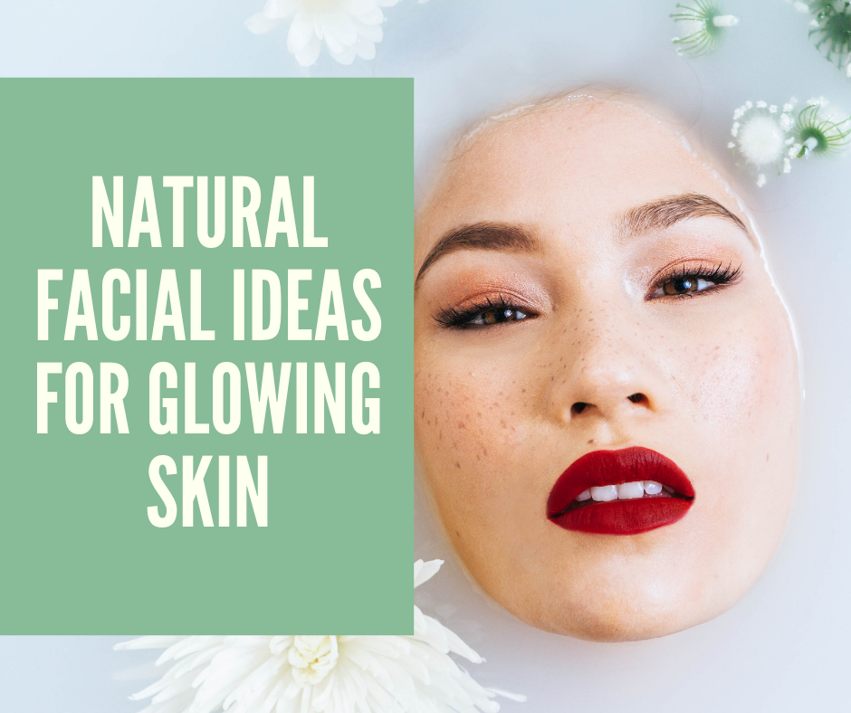 Natural Facial Ideas For Glowing And Whitening Skin Atoallinks