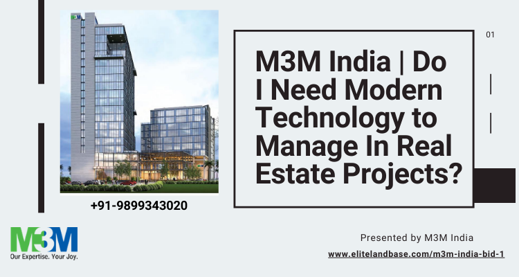 M3M India_ Do I Need Modern Technology to Manage In Real Estate Projects_