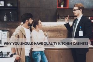 Why you should Have Quality Kitchen Cabinets