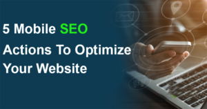 5 Mobile SEO Actions to optimize your website