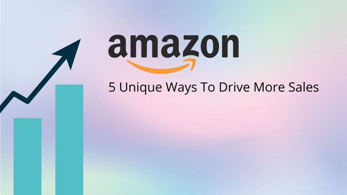 5 Unique Ways To Drive More Sales On Amazon
