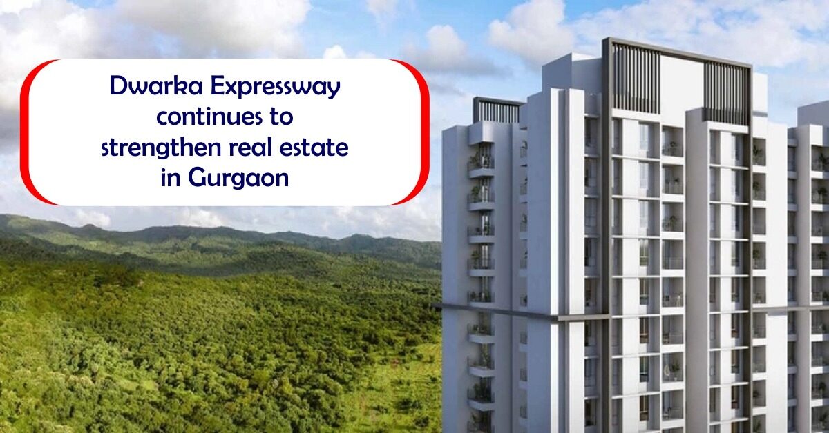 Dwarka Expressway Continues To Strengthen Affordable Homes In Gurgaon