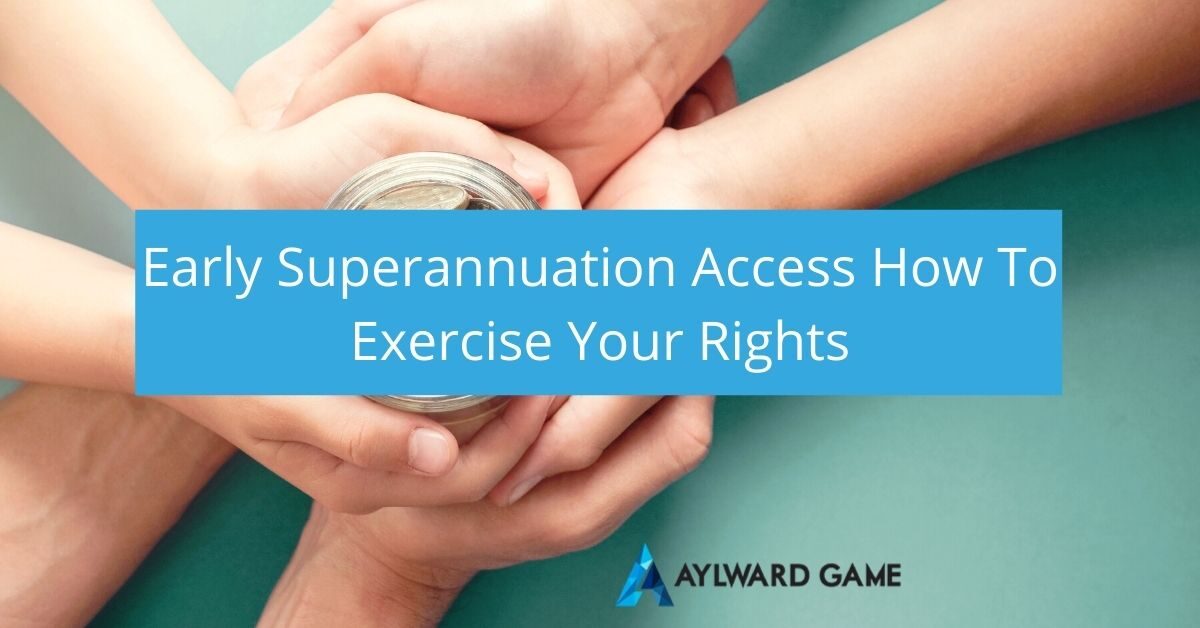 Early Superannuation Access – How To Exercise Your Rights