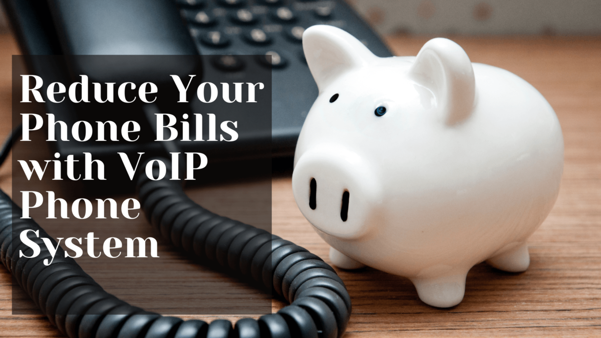 Reduce Your Phone Bills With VoIP Phone System Technology