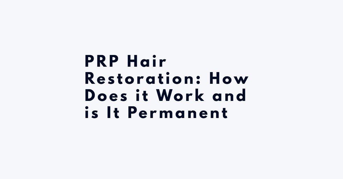 PRP Hair Restoration: How Does it Work and is It Permanent