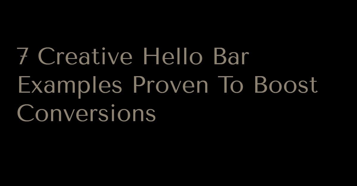 7 Creative Hello Bar Examples Proven To Boost Conversions