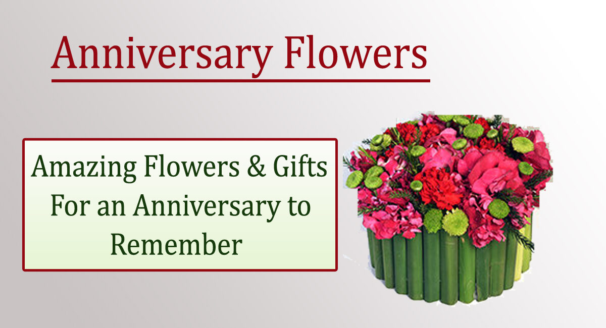 Amazing Flowers & Gifts for an Anniversary to Remember