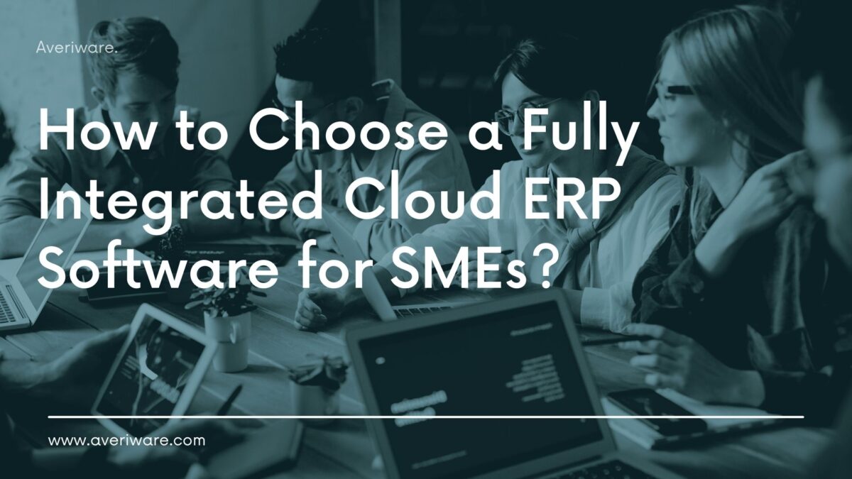 Choose a Fully Integrated Cloud ERP Software Solutions for SME