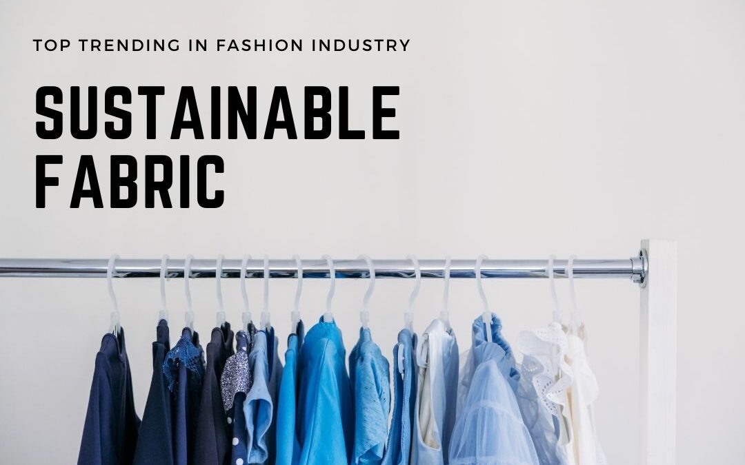 Top Sustainable clothing fabrics trending in fashion industry.