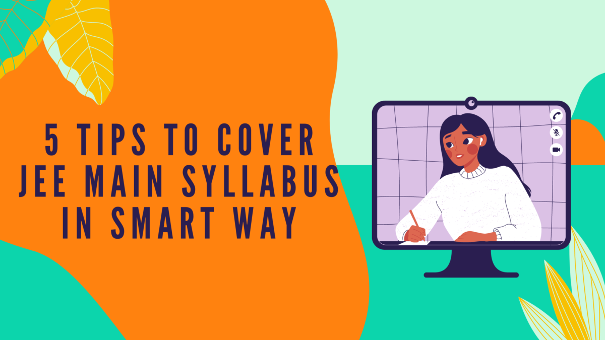 5 Tips to Cover JEE Main Syllabus in Smart Way