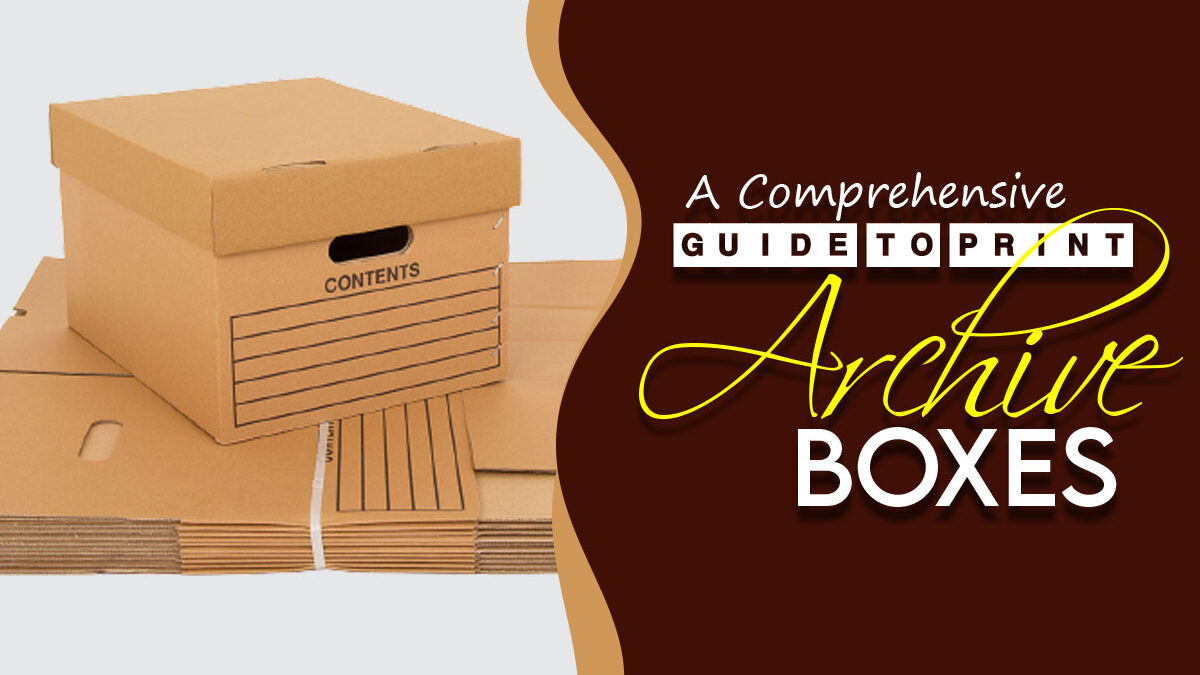 A Comprehensive Guide to Print Archive Boxes