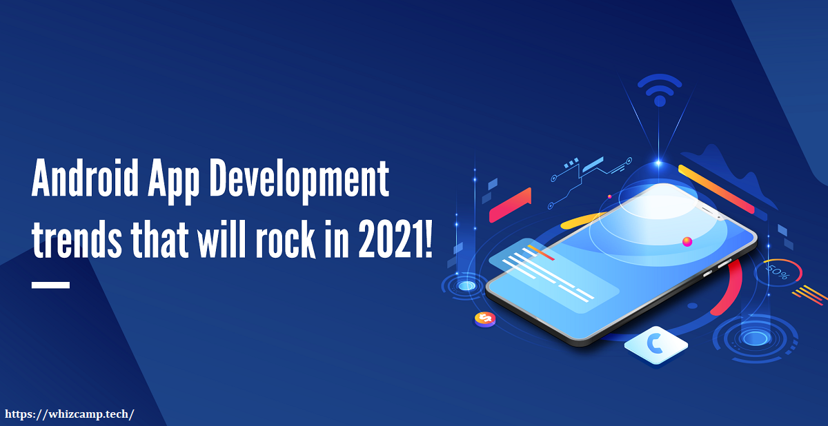 Android app development trends 2021 !