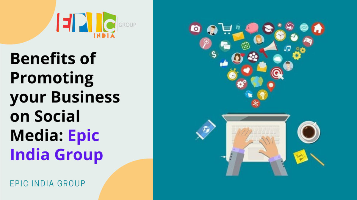 Benefits of Promoting your Business on Social Media: Epic India Group