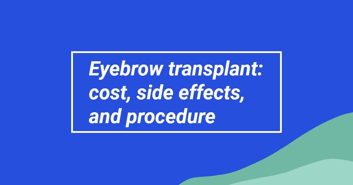 Eyebrow transplant: cost, side effects, and procedure