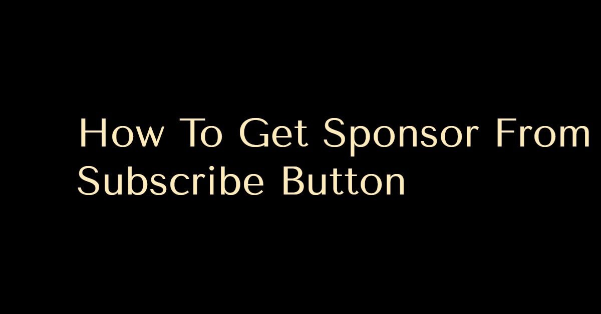 How To Get Sponsor From Subscribe Button