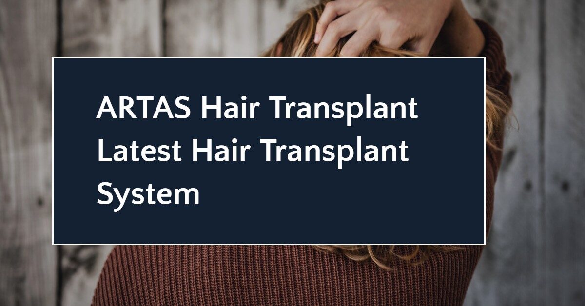 ARTAS Hair Transplant- Latest Hair Transplant System