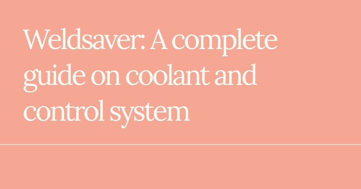 Weldsaver: A complete guide on coolant and control system