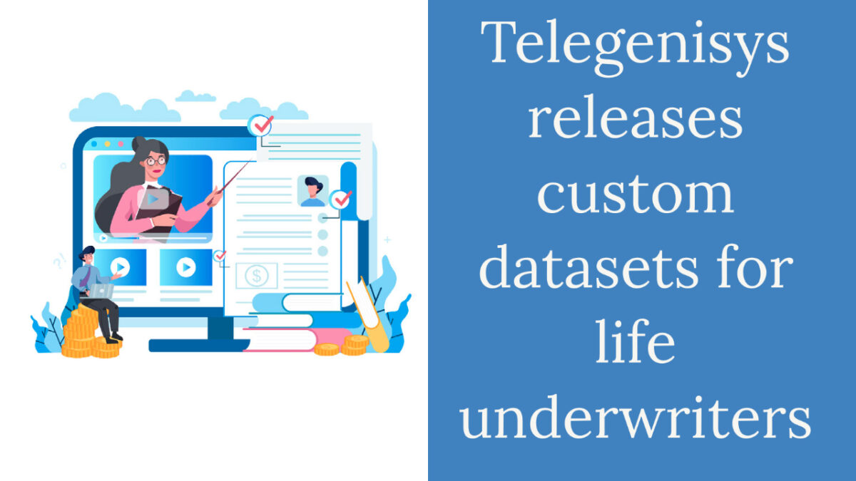 Telegenisys releases custom datasets for life underwriters