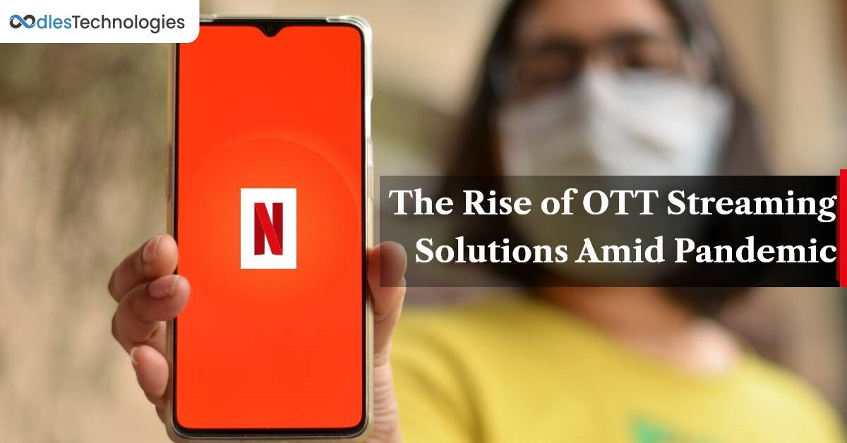 The Rise of OTT Streaming Solutions Amid Covid 19 Pandemic