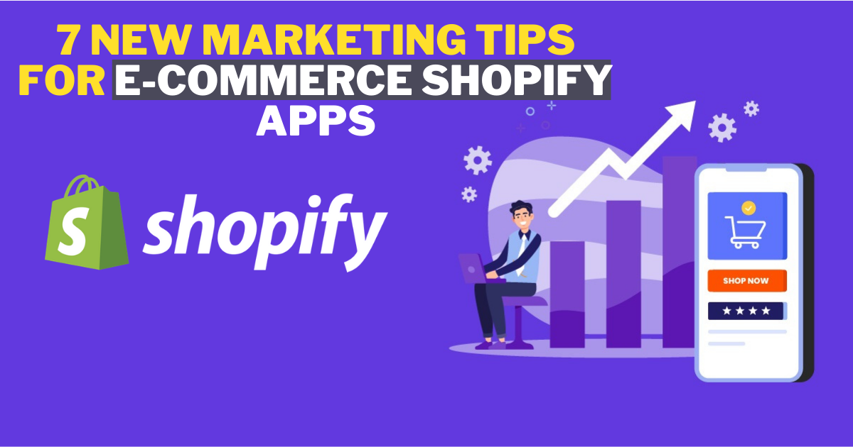 7 New Marketing Tips For E-commerce Shopify Apps.