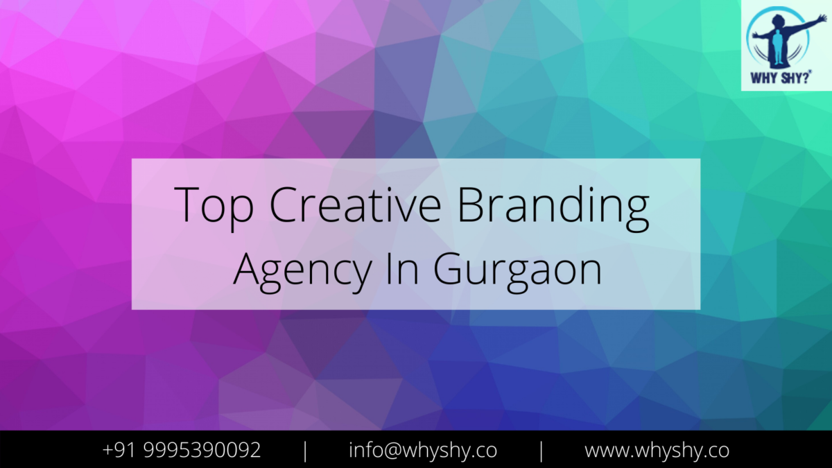 Top Creative Branding Agency In Gurgaon – Why Shy?