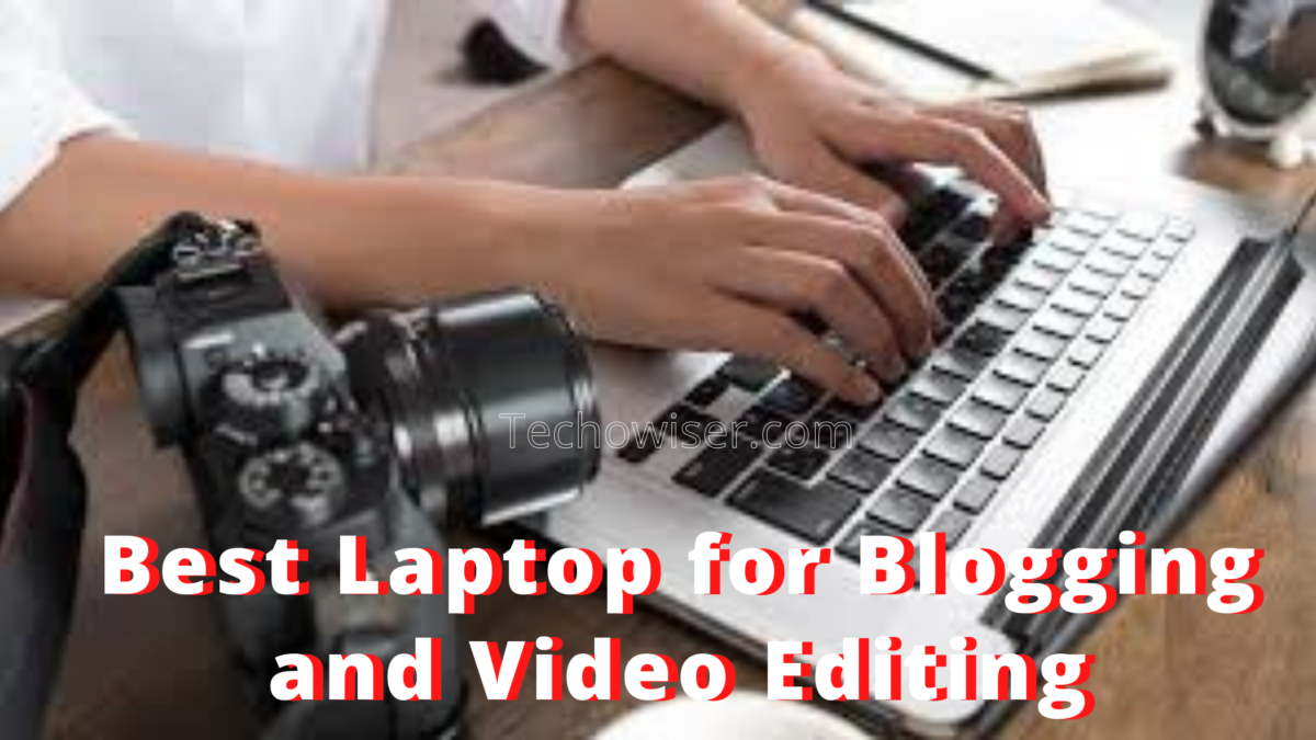 Best Laptop for Blogging and Video Editing