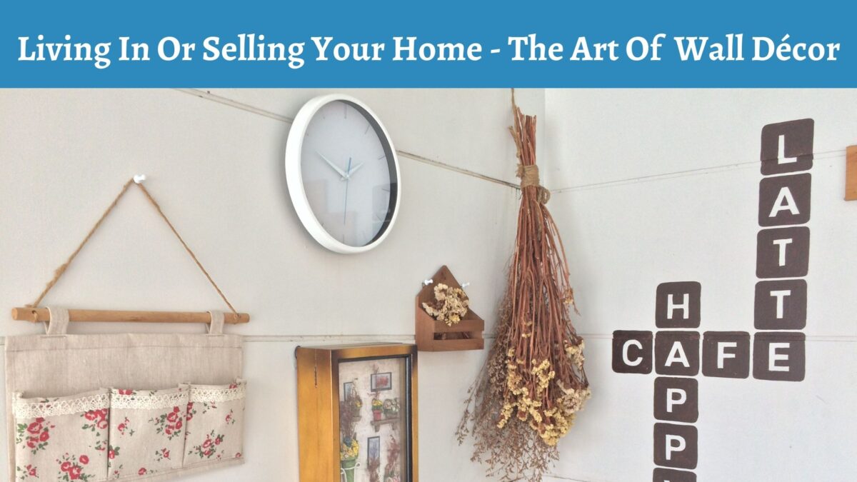 Living In Or Selling Your Home – The Art Of Wall Décor