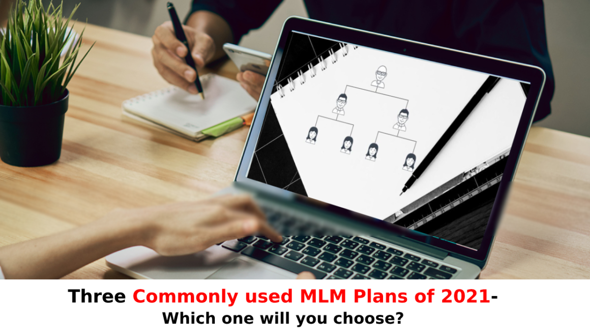 Three Commonly Used MLM Plans of 2021 – Which One Will You Choose?
