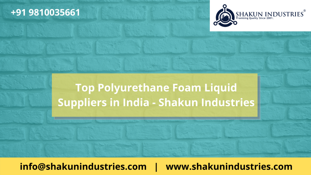 Top Polyurethane Foam Liquid Suppliers in India – Shakun Industries