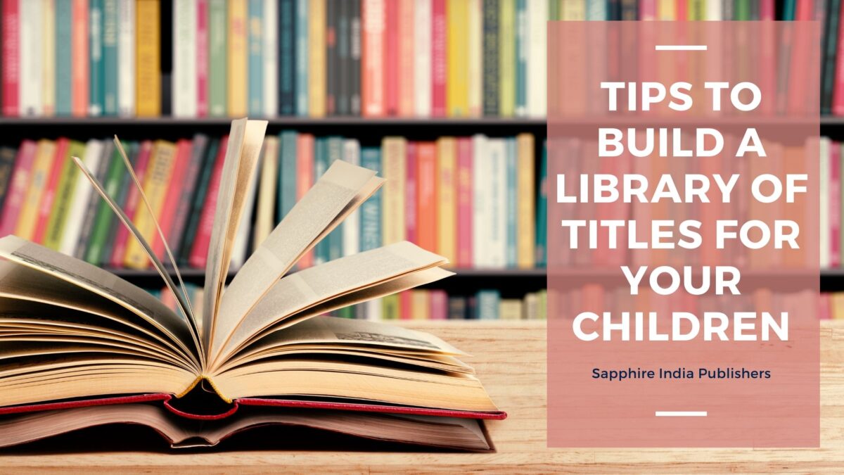 Tips that will help you to Build a Library of Titles your Child will Cherish