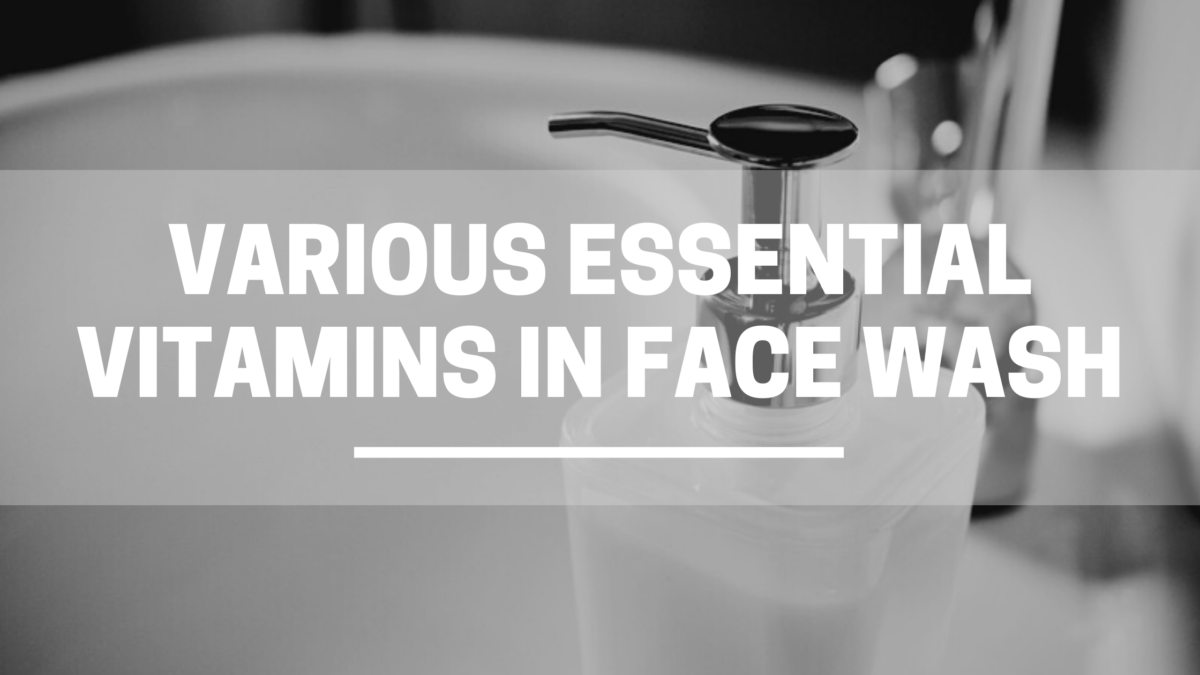 Various Essential Vitamins in Face Wash