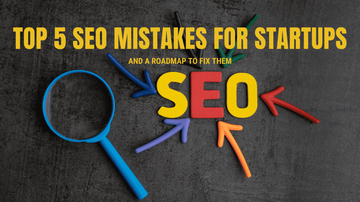 Top 5 SEO Mistakes for Startups and a Roadmap to Fix Them
