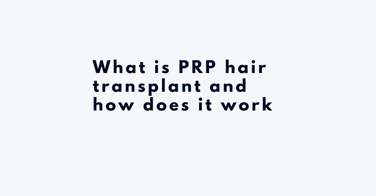 What is PRP hair transplant and how does it work