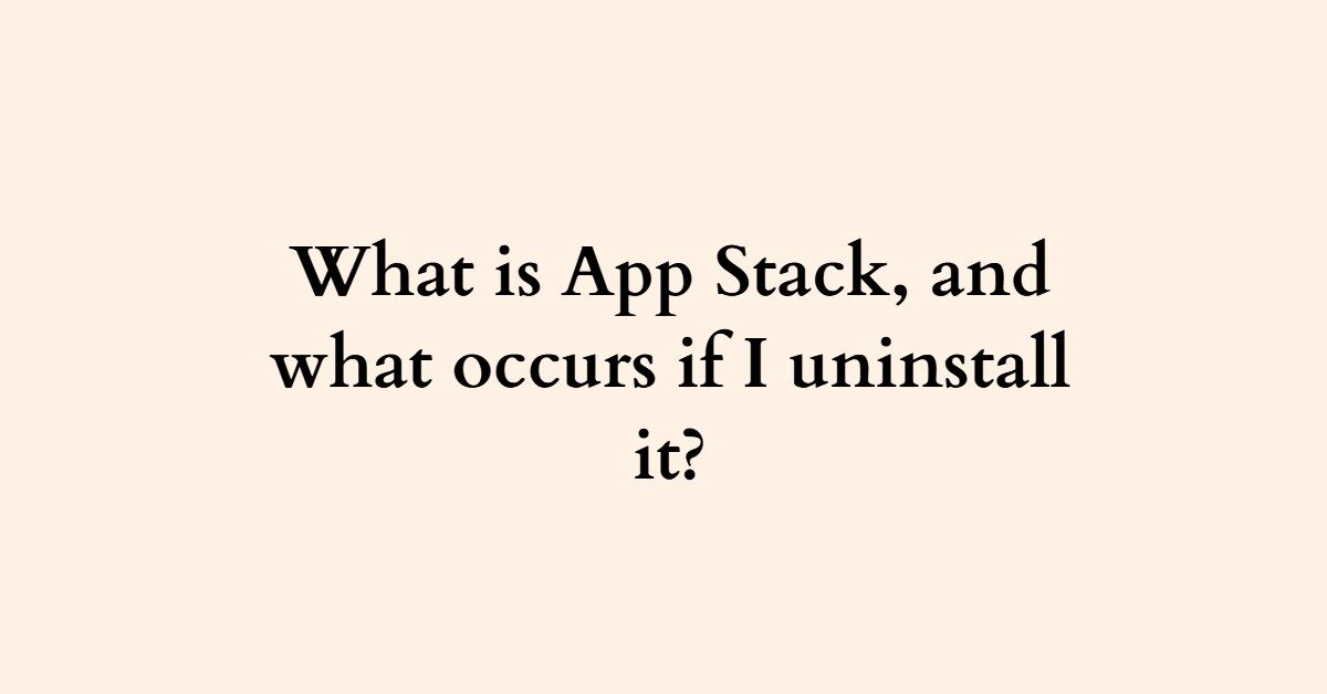 What is App Stack, and what occurs if I uninstall it?