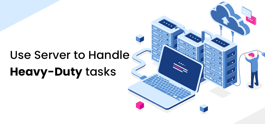 Use server to handle heavy-duty tasks of mobile app