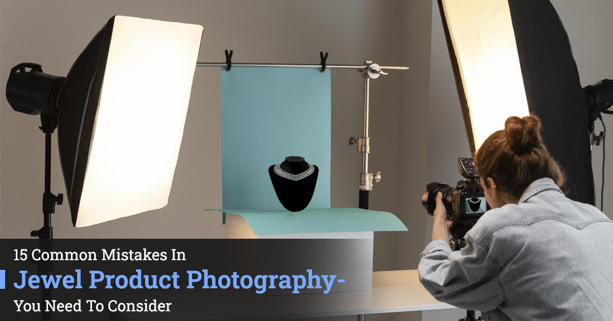 15 Common Mistakes In Jewelry Product Photography- You Need To Consider