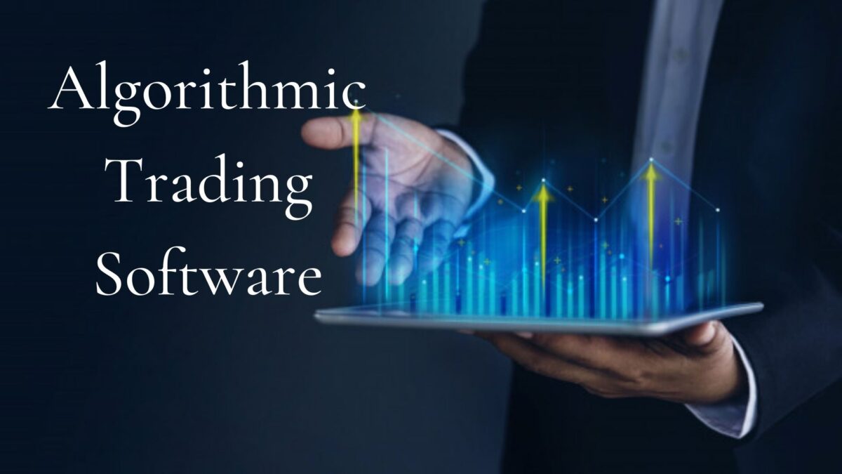 Importance Of Algorithmic Trading Software And How To Choose It