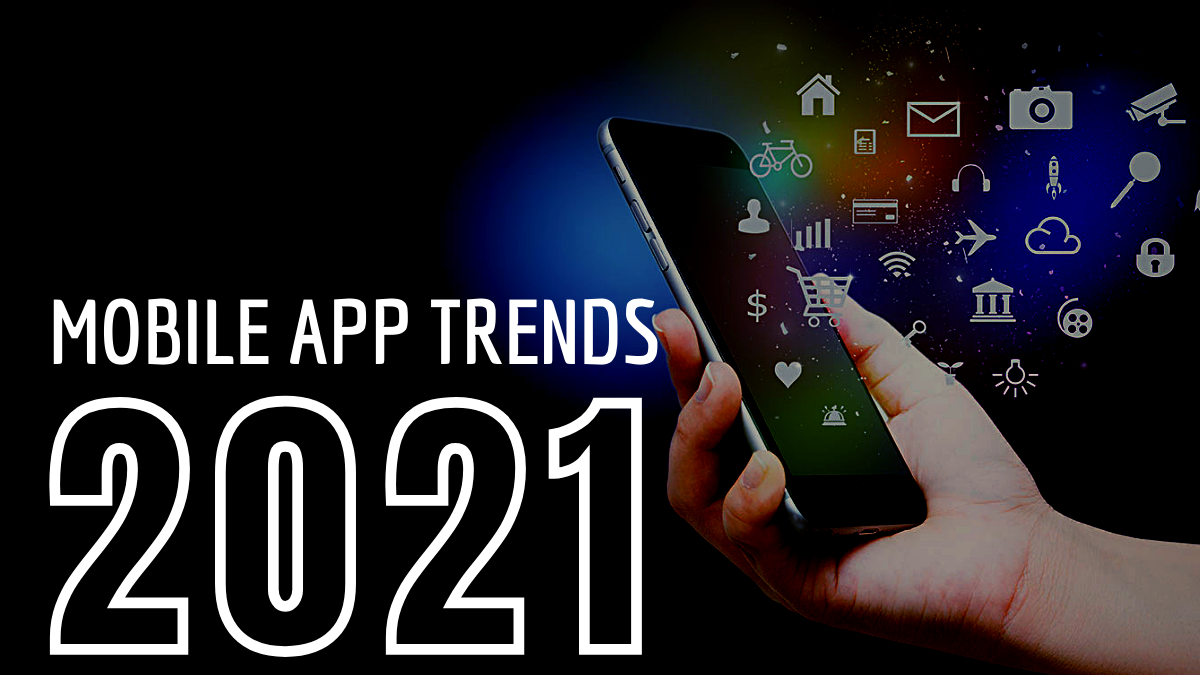 Top 10 Mobile App Development Trends For 2021 – What Future Entails?