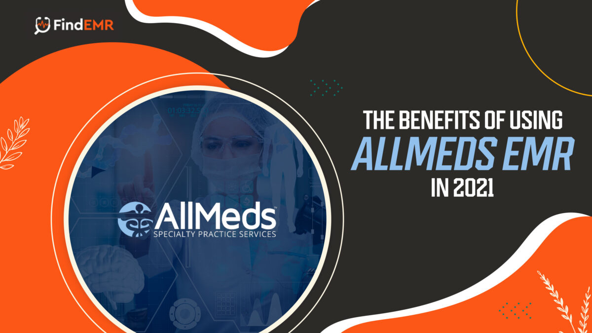 The Benefits of Using AllMeds EMR in 2021