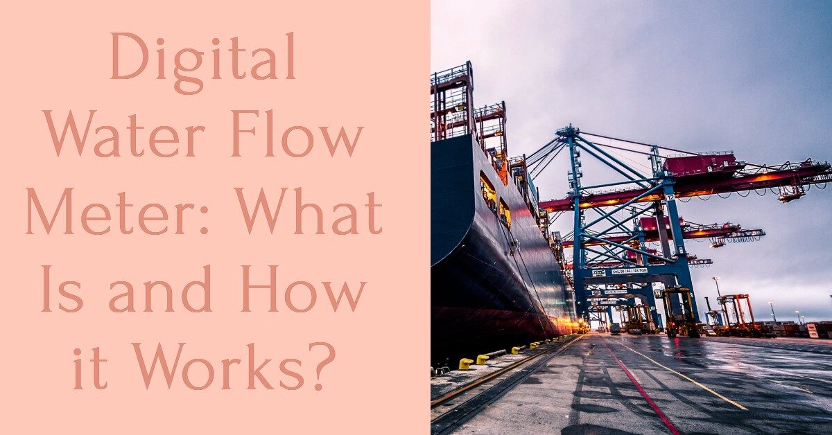 Digital Water Flow Meter: What Is and How it Works?