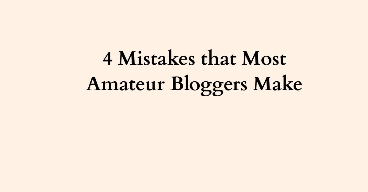 4 Mistakes that Most Amateur Bloggers Make