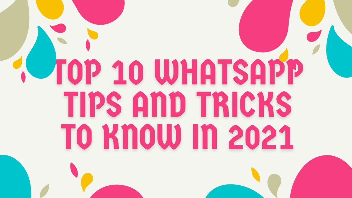 Top 10 WhatsApp tips and tricks to know in 2021