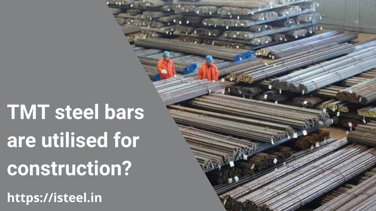 Why TMT steel bars are utilised for construction?