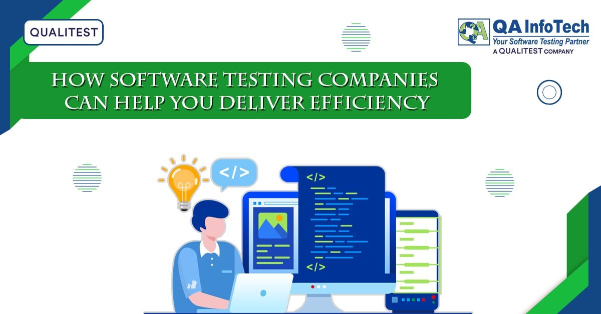 How Software Testing Companies Can Help You Deliver Efficiency