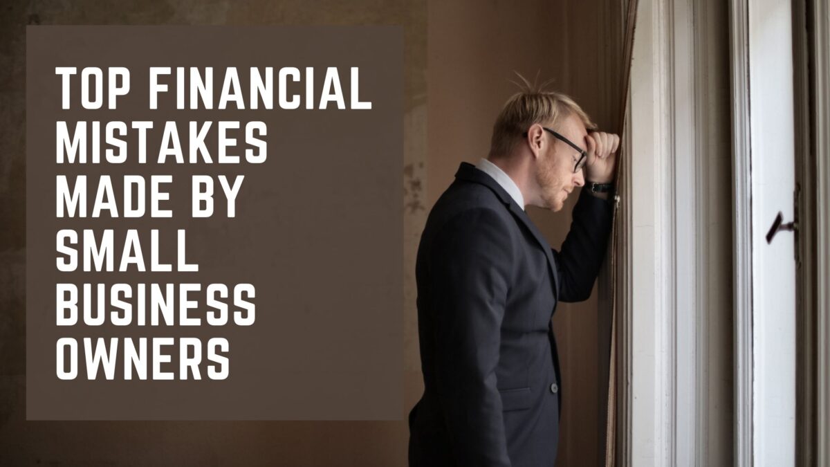 Top Financial Mistakes Made by Small Business Owners