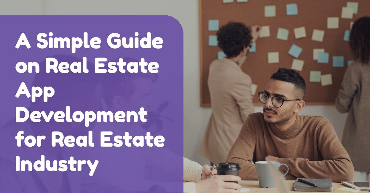 A Simple Guide on Real Estate App Development for Real Estate Industry