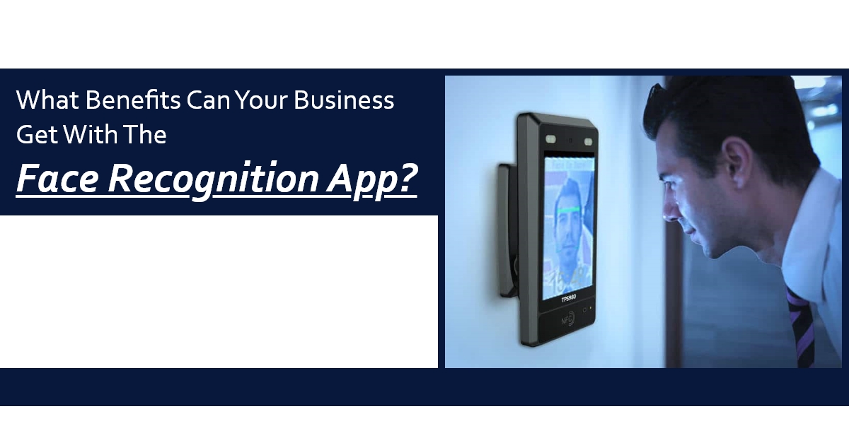 What Benefits Can Your Business Get With The Face Recognition App
