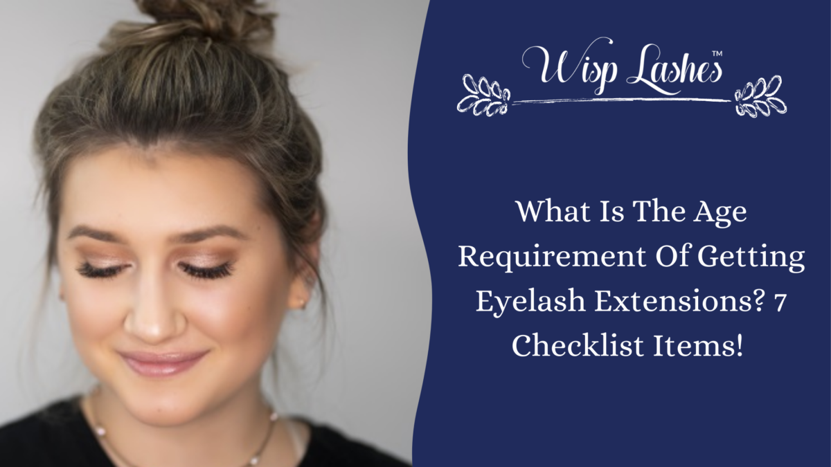 What Is The Age Requirement Of Getting Eyelash Extensions? 7 Checklist Items!