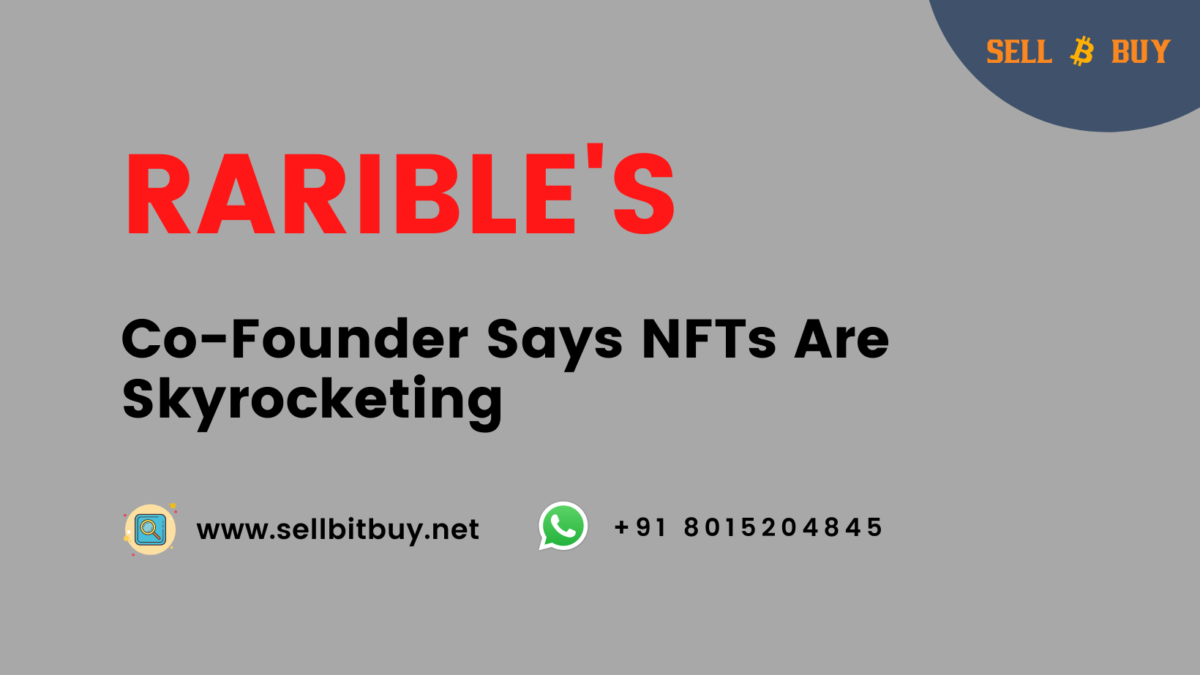 Rarible’s Co-Founder Says NFTs Are Skyrocketing